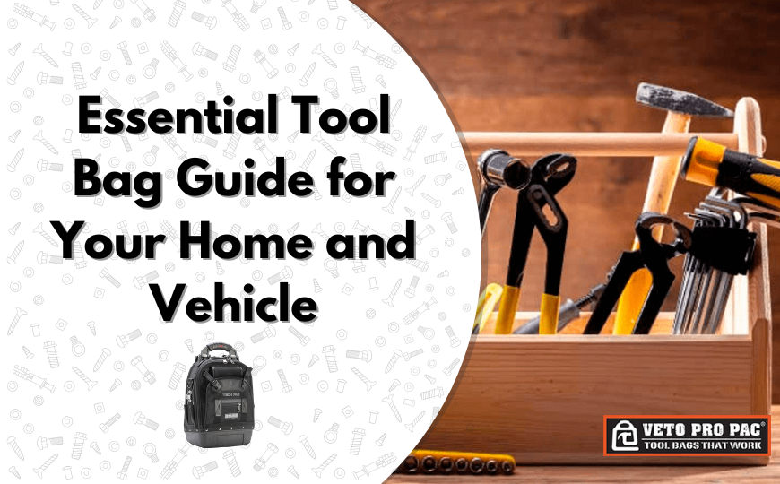 Essential Tool Bag Guide for Your Home and Vehicle