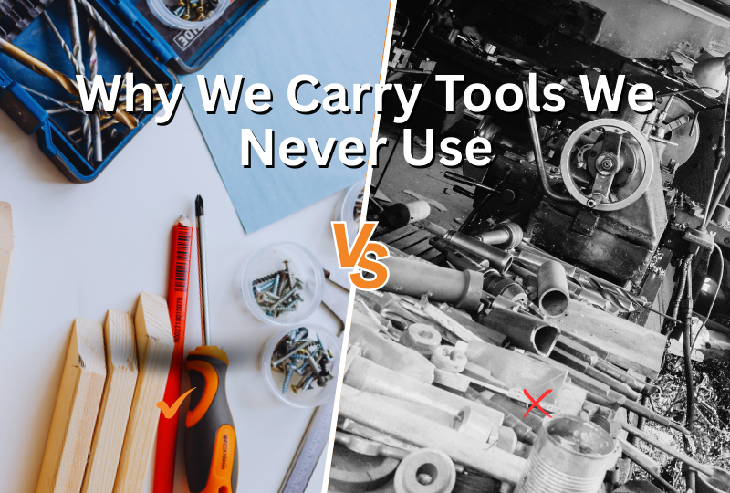 Why We Carry Tools We Never Use